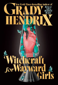 Title: Witchcraft for Wayward Girls, Author: Grady Hendrix