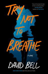 Title: Try Not to Breathe, Author: David Bell