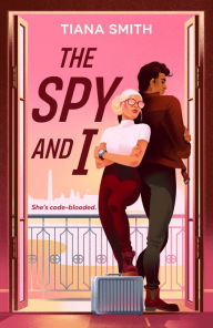 Title: The Spy and I, Author: Tiana Smith