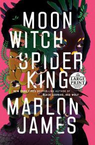 Title: Moon Witch, Spider King (Dark Star Trilogy #2), Author: Marlon James