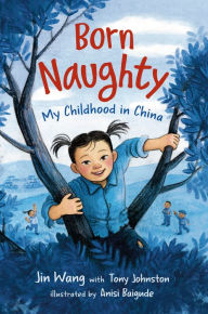 Title: Born Naughty: My Childhood in China, Author: Jin Wang