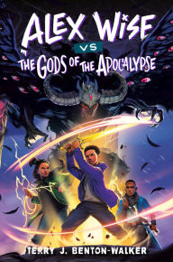 Title: Alex Wise vs. the Gods of the Apocalypse, Author: Terry J. Benton-Walker