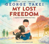 Public domain ebook download My Lost Freedom: A Japanese American World War II Story  (English literature) 9780593566350 by George Takei, Michelle Lee