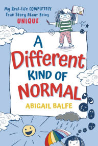 A Different Kind of Normal: My Real-Life COMPLETELY True Story About Being Unique