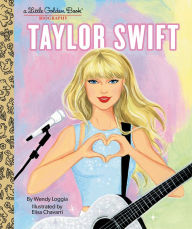 Title: Taylor Swift: A Little Golden Book Biography, Author: Wendy Loggia