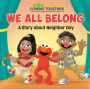 We All Belong (Sesame Street): A Story About Neighbor Day