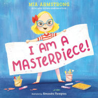 Ebook forum free download I Am a Masterpiece!: An Empowering Story About Inclusivity and Growing Up with Down Syndrome by Mia Armstrong, Alexandra Thompson FB2 RTF