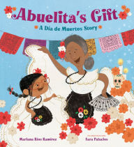 Title: Abuelita's Gift: A Día de Muertos Story, Author: Mariana Ríos Ramírez