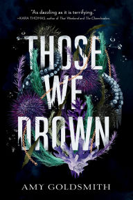 Title: Those We Drown, Author: Amy Goldsmith