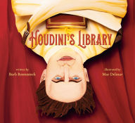Title: Houdini's Library: How Books Created the World's Greatest Magician, Author: Barb Rosenstock