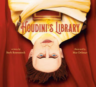 Title: Houdini's Library: How Books Created the World's Greatest Magician, Author: Barb Rosenstock