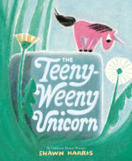 Download ebooks for free for nook The Teeny-Weeny Unicorn by Shawn Harris (English literature) 9780593571880