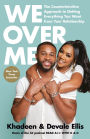 We Over Me: The Counterintuitive Approach to Getting Everything You Want from Your Relationship