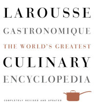 Title: Larousse Gastronomique: The World's Greatest Culinary Encyclopedia, Completely Revised and Updated, Author: Librairie Larousse