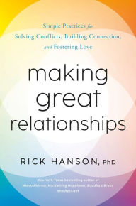 Ebook free download for pc Making Great Relationships: Simple Practices for Solving Conflicts, Building Connection, and Fostering Love by Rick Hanson PhD, Rick Hanson PhD (English Edition) DJVU