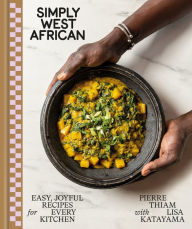 Free audio books with text for download Simply West African: Easy, Joyful Recipes for Every Kitchen: A Cookbook 9780593578025 by Pierre Thiam, Lisa Katayama in English iBook PDF