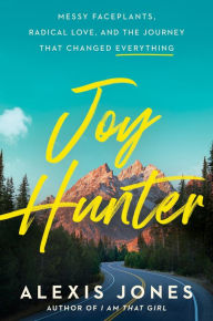 Google books in pdf free downloads Joy Hunter: Messy Faceplants, Radical Love, and the Journey That Changed Everything by Alexis Jones, Alexis Jones (English literature) 9780593578063