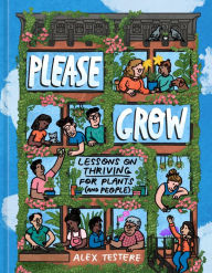 Title: Please Grow: Lessons on Thriving for Plants (and People), Author: Alex Testere