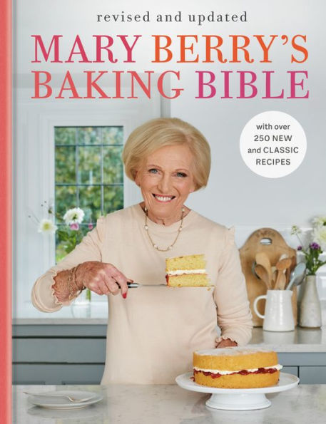 Mary Berry's Baking Bible: Revised and Updated: With Over 250 New Classic Recipes