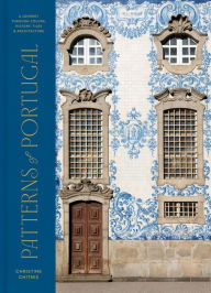 Title: Patterns of Portugal: A Journey Through Colors, History, Tiles, and Architecture, Author: Christine Chitnis