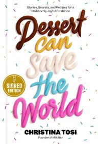 Download e book free online Dessert Can Save the World: Stories, Secrets, and Recipes for a Stubbornly Joyful Existence 