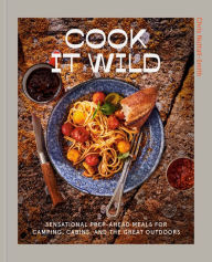 Download free kindle books Cook It Wild: Sensational Prep-Ahead Meals for Camping, Cabins, and the Great Outdoors: A Cookbook RTF 9780593578476 by Chris Nuttall-Smith in English