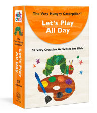 The Very Hungry Caterpillar Let's Play All Day: 52 Very Creative Activities for Kids