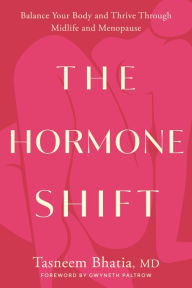Title: The Hormone Shift: Balance Your Body and Thrive Through Midlife and Menopause, Author: Tasneem Bhatia MD