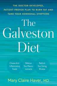 Title: The Galveston Diet: The Doctor-Developed, Patient-Proven Plan to Burn Fat and Tame Your Hormonal Symptoms, Author: Mary Claire Haver MD