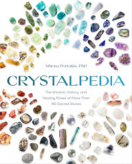 Free book internet download Crystalpedia: The Wisdom, History, and Healing Power of More Than 180 Sacred Stones A Crystal Book by Athena Perrakis PhD English version 9780593579091