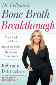Download ebooks for free for mobile Dr. Kellyann's Bone Broth Breakthrough: Turn Back the Clock, Reset the Scale, Replenish Your Power 9780593579121 by Kellyann Petrucci MS, ND