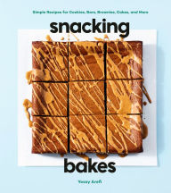 Title: Snacking Bakes: Simple Recipes for Cookies, Bars, Brownies, Cakes, and More, Author: Yossy Arefi