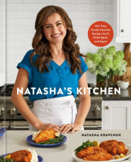 Download pdf ebooks for ipad Natasha's Kitchen: 100+ Easy Family-Favorite Recipes You'll Make Again and Again: A Cookbook by Natasha Kravchuk, Natasha Kravchuk 9780593579213