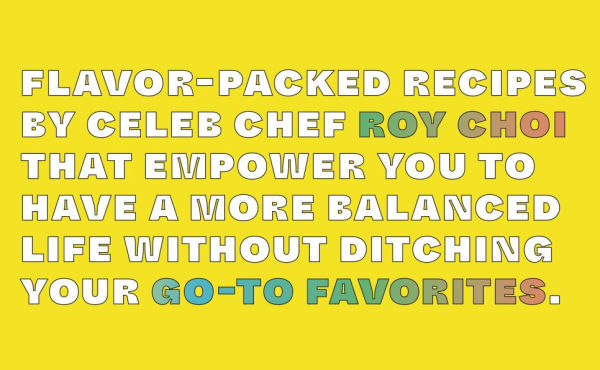 The Choi of Cooking: Flavor-Packed, Rule-Breaking Recipes for A Delicious Life: Cookbook