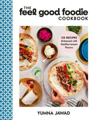 German audiobook download The Feel Good Foodie Cookbook: 125 Recipes Enhanced with Mediterranean Flavors (English Edition) by Yumna Jawad 9780593579503 iBook