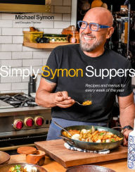 Title: Simply Symon Suppers: Recipes and Menus for Every Week of the Year: A Cookbook, Author: Michael Symon