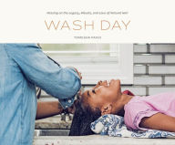 Title: Wash Day: Passing on the Legacy, Rituals, and Love of Natural Hair, Author: Tomesha Faxio