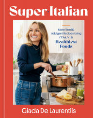 Super-Italian: More Than 110 Indulgent Recipes Using Italy's Healthiest Foods; A Cookbook