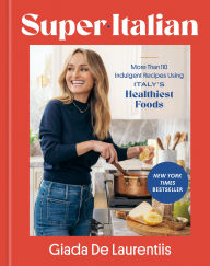 Title: Super-Italian: More Than 110 Indulgent Recipes Using Italy's Healthiest Foods; A Cookbook, Author: Giada De Laurentiis