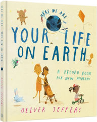 Title: Your Life on Earth: A Record Book for New Humans, Author: Oliver Jeffers