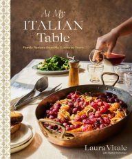 Title: At My Italian Table: Family Recipes from My Cucina to Yours: A Cookbook, Author: Laura Vitale