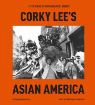 Download ebooks from google to kindle Corky Lee's Asian America: Fifty Years of Photographic Justice 9780593580127