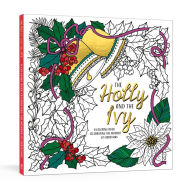 Title: The Holly and the Ivy: A Coloring Book Celebrating the Wonder and Joy of Christmas, Author: Ink & Willow