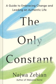 Title: The Only Constant: A Guide to Embracing Change and Leading an Authentic Life, Author: Najwa Zebian