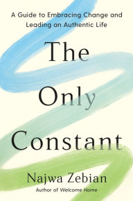 Title: The Only Constant: A Guide to Embracing Change and Leading an Authentic Life, Author: Najwa Zebian