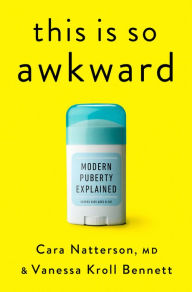 Free ibooks download for ipad This Is So Awkward: Modern Puberty Explained DJVU 9780593580950 English version by Cara Natterson MD, Vanessa Kroll Bennett