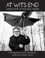 Title: At Wit's End: Cartoonists of The New Yorker, Author: Alen MacWeeney