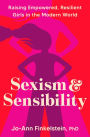Sexism & Sensibility: Raising Empowered, Resilient Girls in the Modern World