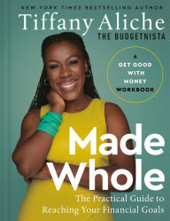Free pdf online books download Made Whole: The Practical Guide to Reaching Your Financial Goals  in English by Tiffany The Budgetnista Aliche 9780593581292