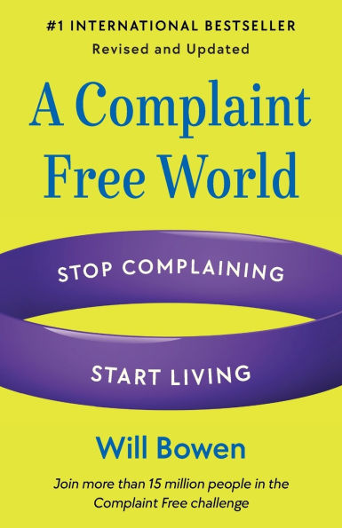 A Complaint Free World, Revised and Updated: Stop Complaining, Start Living